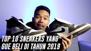 TOP 10 SNEAKERS YANG GUE BELI DI TAHUN 2019!