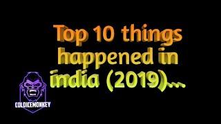 Top 10 things happened in india (2019)...