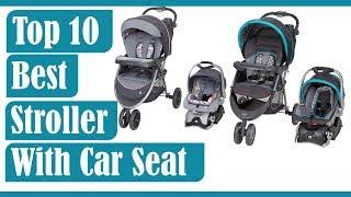 Top 10 Best Stroller With Car Seat 2020