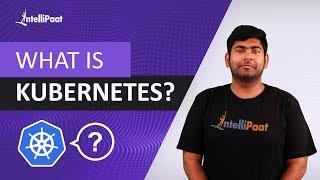 What is Kubernetes | Kubernetes Introduction | Intellipaat