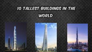 WORLD - TOP 10 TALLEST BUILDINGS BY THE FACTS FACTORY