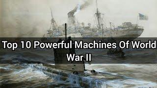 Top 10 Powerful Machines Of World War II