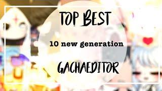 Top best 10 Gachaeditor//Gachalife// ✨*New generation*✨// not in order