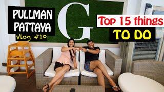 Top 15 things to do in 5 star hotel | Pullman Pattaya G, COMPLETE REVIEW (Thailand# 11)