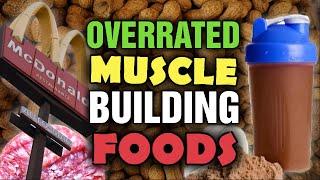 Overrated Muscle Building Foods - The Top 10 Foods You DO NOT NEED In Your Diet!!!