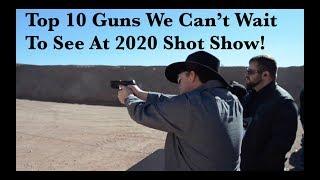 Top 10 Guns At 2020 Shot Show We Can't Wait To See!