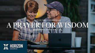 EPHESIANS:  A Prayer for Wisdom | Pastor Bob and Bonnie Botsford