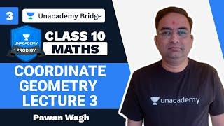 CBSE ICSE SSC CLASS 10 MATHS | COORDINATE GEOMETRY | PAWAN WAGH | UNACADEMY BRIDGE | L 3