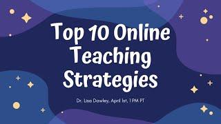 Top 10 Online Teaching Strategies | Dr. Lisa Dawley