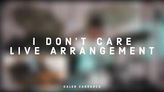 I DON'T CARE // LIVE ARRANGEMENT
