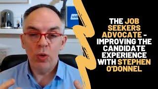 The Job Seekers Advocate - Improving The Candidate Experience with Stephen O'Donnel