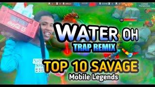 WATER OH, TRAP REMIX, TOP 10 SAVAGE #5 Mobile Legends