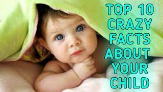 Top 10 interesting facts about your child||UNKNOWN FACTS || ENGLISH!!!