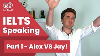 IELTS Speaking Part 1 - Alex VS Jay