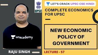 L57: New Economic Policy of Government | Complete Economics | UPSC CSE 2020/2021 | Raju Singh