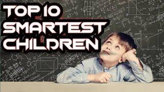 TOP 10 SMARTEST CHILDREN IN THE WORL | YOU WON'T BELIEVE EXIST