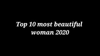 Top 10 most beautiful woman in 2020.