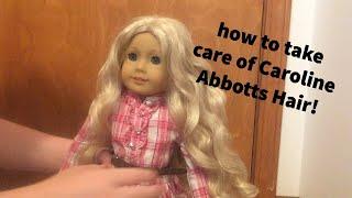 How To Care For American Girl Doll Caroline Abbott's Hair!