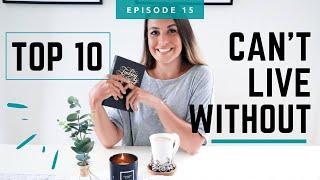 TOP 10 ESSENTIALS | things I CAN'T LIVE WITHOUT | LIFE CHANGING essentials