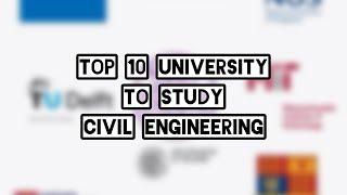 TOP 10 UNIVERSITY TO STUDY CIVIL ENG