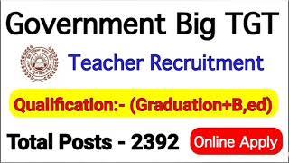 Total 2392 Government TGT Teachers Recruitment | Teacher Vacancy 2021 | Online Apply शिक्षक भर्ती ||