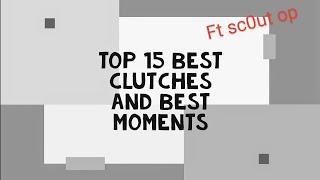 Top 15 best moments and clutches ft sc0utop.. ।।। PlayLikeNoobyt