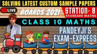 LIVE STANDARD MATHS SAMPLE PAPER SOLVING | CLASS 10 BOARDS 2021 | PANDEYJI'S EXAM EXPRESS -STATION 8