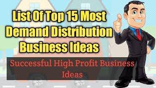 List Of Top 15 Demand Distribution Business Ideas - Successful High Profit Business Ideas