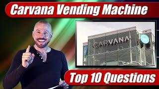 My Carvana Vending Machine Experience: Top 10 Questions