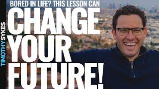 Bored in Life? This Lesson Can Change Your Future!