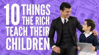 10 Things The RICH TEACH Their KIDS