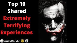 Top 10 Shared Extremely Terrifying Experiences (r/AskReddit)