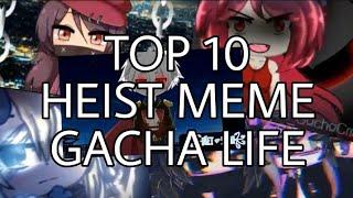 Top 10 heist meme gacha life ( my opinion) speacial 150 subscribers