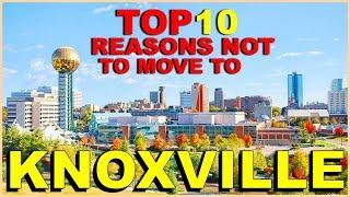 TOP 10 Reasons NOT To Move To KNOXVILLE, TENNESSEE - The Women Are.......