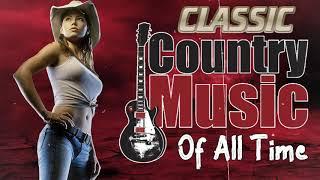 Classic Country Music - The Best Of Old Classic Country Songs - Top Country Songs Collection
