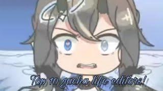 TOP 10 GACHA LIFE EDITORS! +BONUS