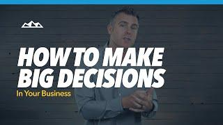 How To Make Big Decisions In Your Business When You Don’t Have The Experience