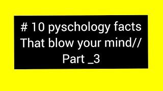 #Top 10 pyschology facts that blow your mind part_3