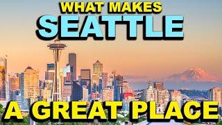 SEATTLE, WASHINGTON  Top 10 - What makes this a GREAT place!