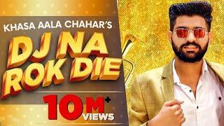 KHASA AALA CHAHAR | DJ NA ROK DIE (Official Video) | Latest Haryanvi Song 2020 | Speed Records