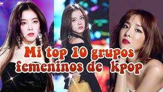 MY TOP 10 KPOP GIRL GROUPS | | ¡New Intro!