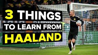 3 things EVERY striker needs to learn from Haaland