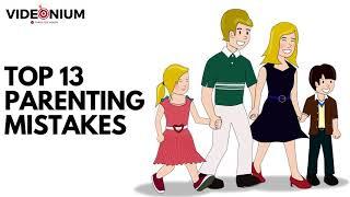 Top 13 Parenting Mistakes | Videonium "How to" & Tips