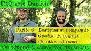 FAQ avec Damien 6/6 : Bestioles et compagnie, gestion de l'eau et questions diverses