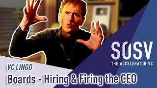 Boards - Hiring and Firing the CEO | VC Lingo | SOSV - The Accelerator VC