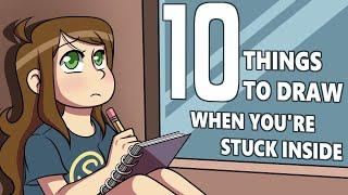 10 Thing to Draw When You're Stuck Inside