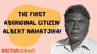 THE FIRST ABORIGINAL CITIZEN: ALBERT NAMATJIRA!