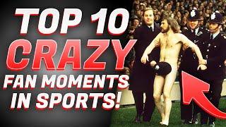 TOP 10 CRAZY and FUNNIEST Fan Moments in Sports