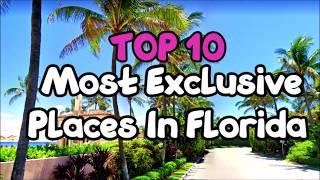 TOP 10 LIST - Most Exclusive Places in FLORIDA