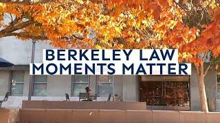 Berkeley Law Moments Matter